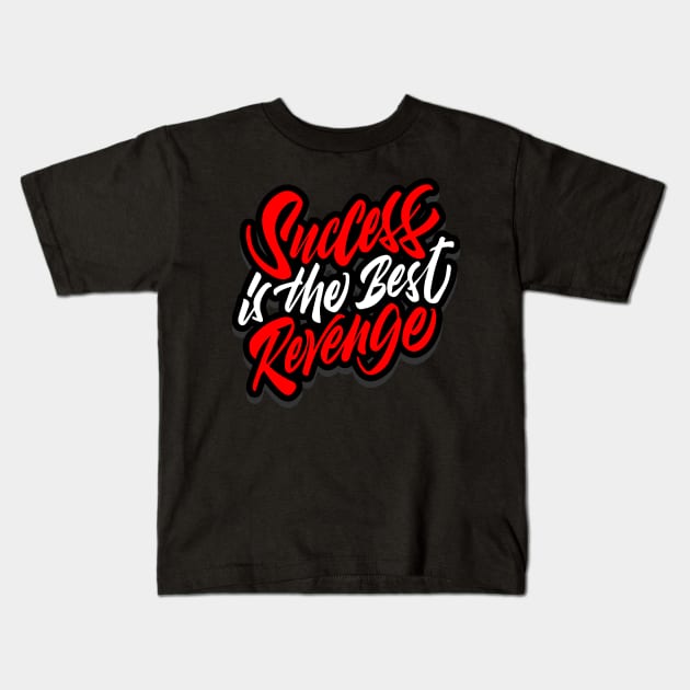 success is the best revenge Kids T-Shirt by societee28